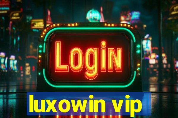 luxowin vip